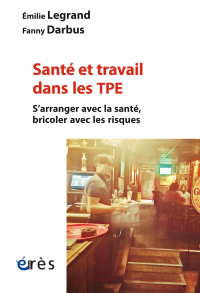 Santé et travail dans les TPE. S’arranger avec la santé, bricoler avec les risques.