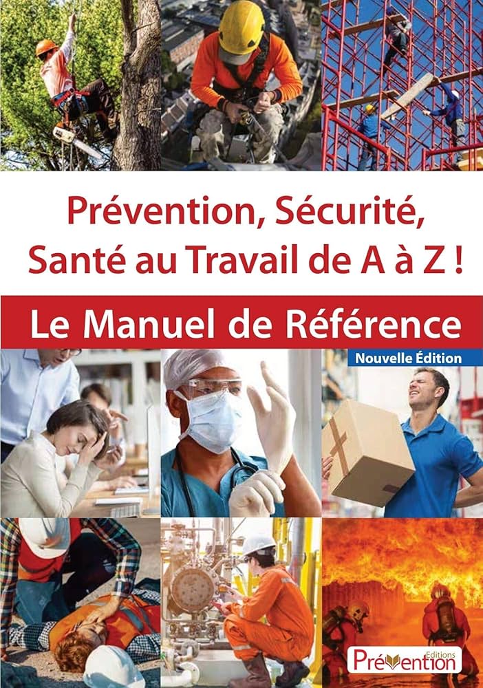 Prévention, sécurité, santé au travail de A à Z ! Le manuel de référence