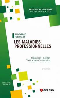 Les maladies professionnelles. Prévention, gestion, tarification, contestation
