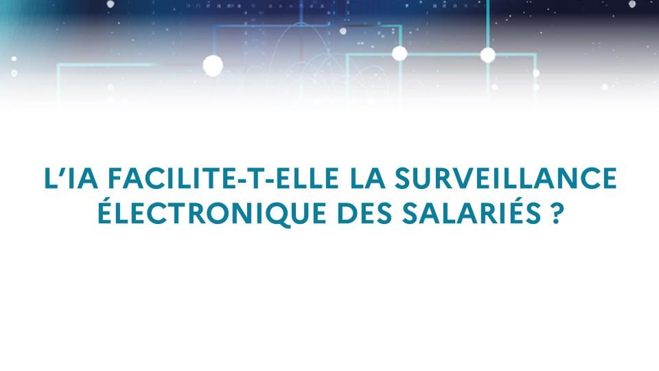 L’IA facilite-t-elle la surveillance électronique des salariés ?